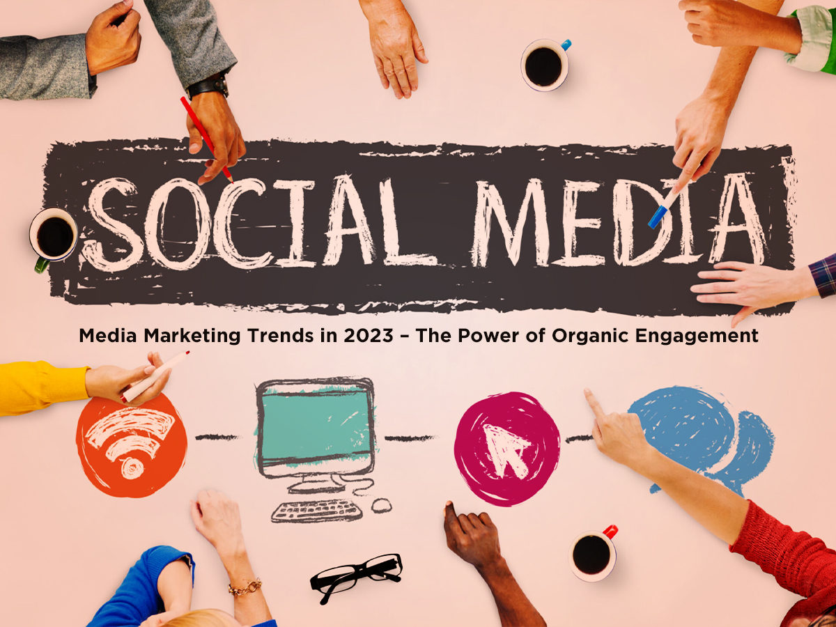 Social Media Marketing Trends in 2023 – The Power of Organic Engagement